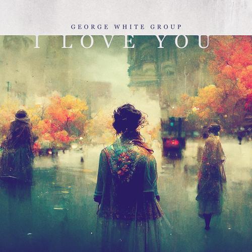 George White Group - I Love You