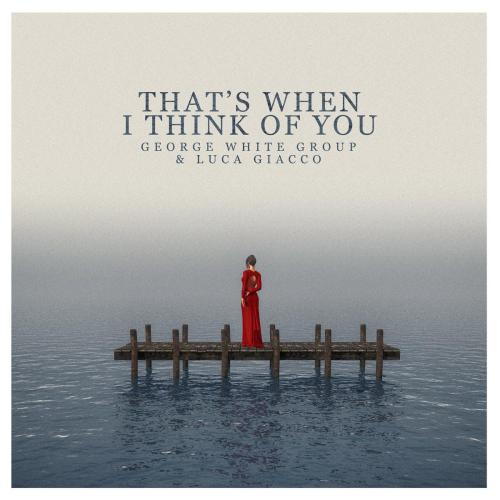 George White Group & Luca Giacco - That's When I Think of You