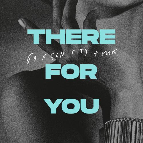 Gorgon City & MK - There for You