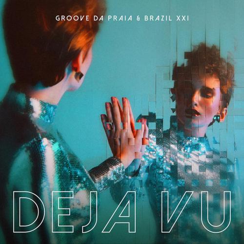 Groove da Praia & Brazil XXI - Deja Vu
