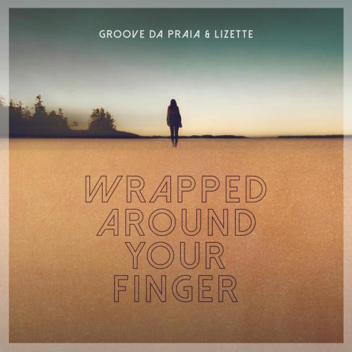 Groove da Praia & Lizette - Wrapped Around Your Finger