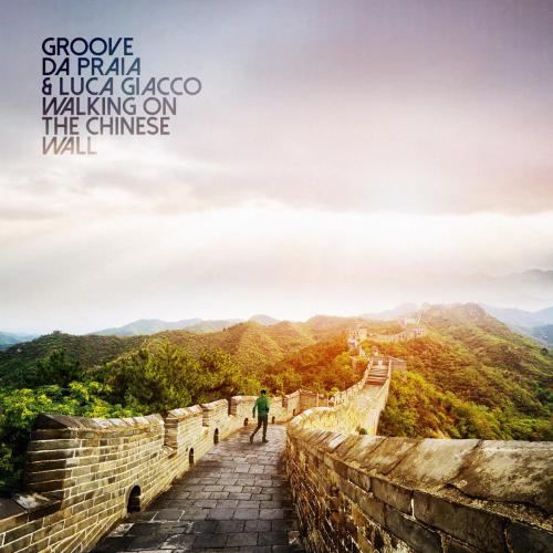 Groove da Praia & Luca Giacco - Walking on the Chinese Wall