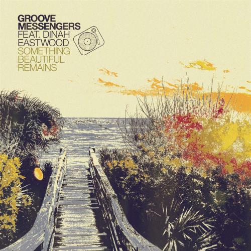 Groove Messengers - Something Beautiful Remains (feat. Dinah Eastwood)