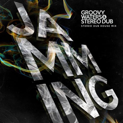 Groovy Waters & Stereo Dub - Jamming (Stereo Dub House Mix)