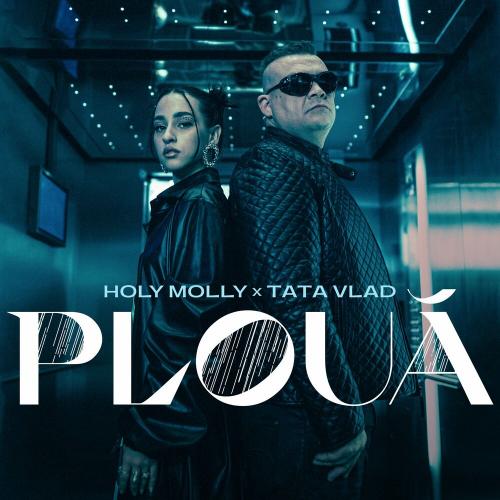 Holy Molly & Tata Vlad - Plouă