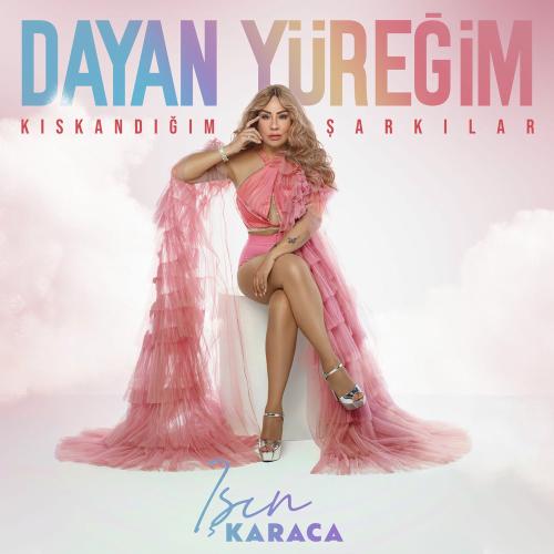 Işın Karaca - Dayan Yüreğim