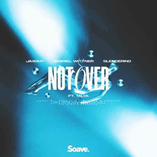 Jaxomy, Gabriel Wittner & Slenderino feat. TALYA - Not Over