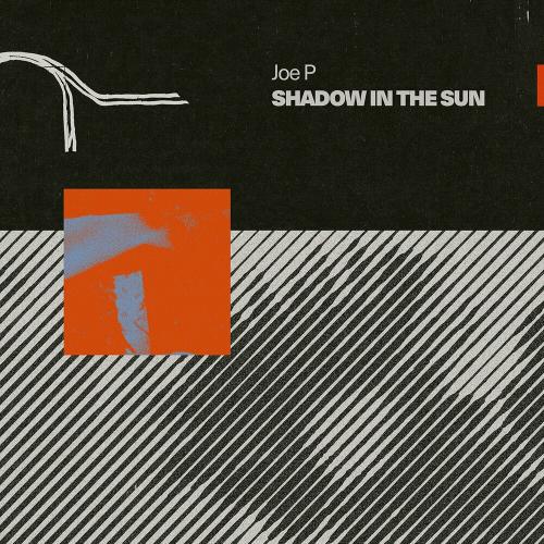 Joe P - Shadow In The Sun