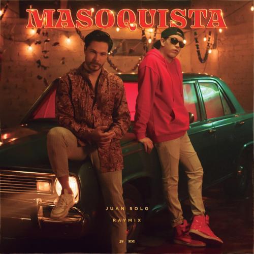 Juan Solo & Raymix - Masoquista