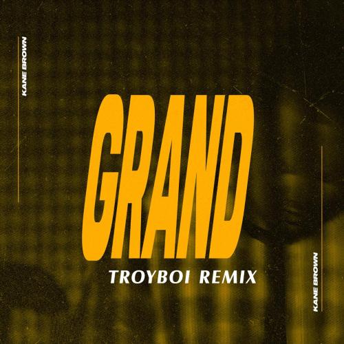 Kane Brown & TroyBoi - Grand (TroyBoi Remix)
