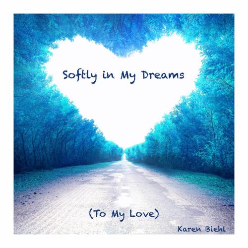 Karen Biehl - Softly in My Dreams (To My Love)