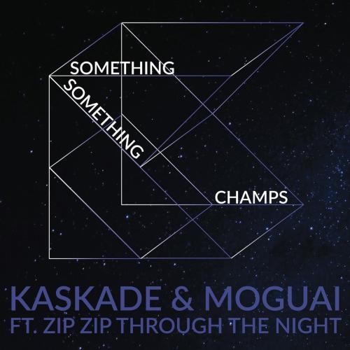 Kaskade & MOGUAI - Something Something Champs (feat. Zip Zip Through the Night) [Radio Edit]