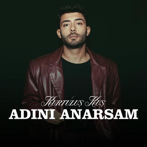 Kurtuluş KUŞ - Adını Anarsam