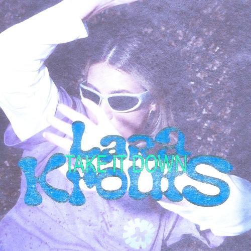 Lara Krouts - TAKE IT DOWN