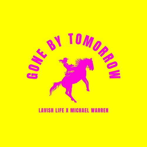Lavish Life & Michael Warren - Gone By Tomorrow
