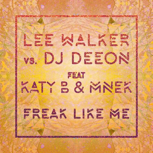Lee Walker & DJ Deeon - Freak Like Me (feat. Katy B & MNEK) [Radio Edit]