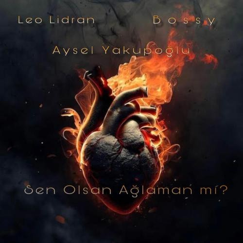 Leo Lidran, Bosy & Aysel Yakupoğlu - Sen Olsan Ağlaman Mı_