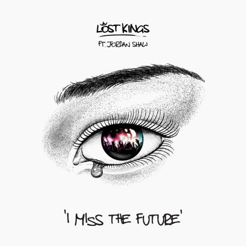 Lost Kings - I Miss The Future (feat. Jordan Shaw)