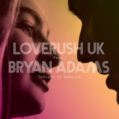 Loverush UK!, Bryan Adams - Tonight In Babylon Protoculture Remix Radio Edit