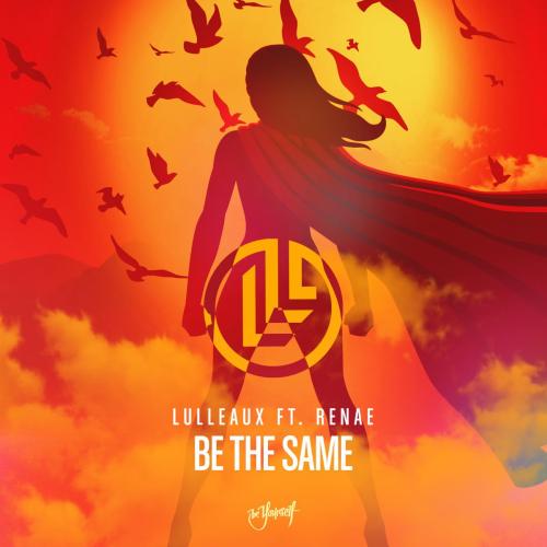 Lulleaux - Be the Same (feat. Renae)