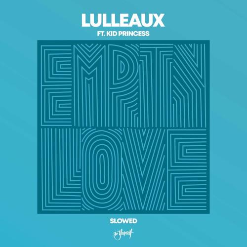 Lulleaux - Empty Love (feat. Kid Princess) [Slowed Version]