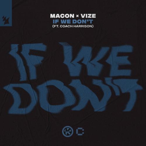 Macon & VIZE - If We Don’t (feat. Coach Harrison)