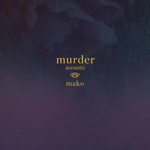 Mako - Murder (Acoustic)