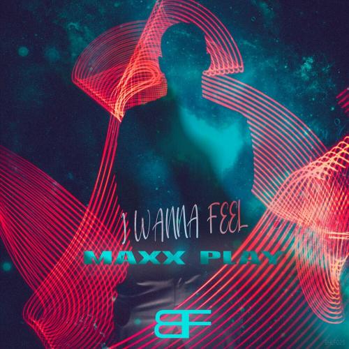 Maxx Play - I Wanna Feel