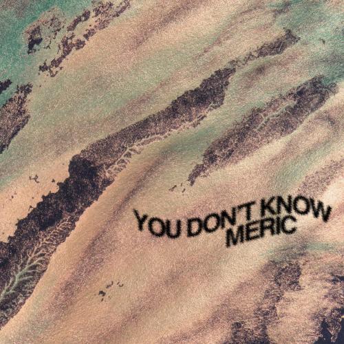 Meric - You Don't Know