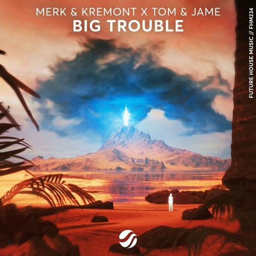 Merk & Kremont feat. Tom & Jame - Big Trouble