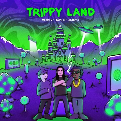 Mersiv, Tape B & Juicy J - Trippy Land