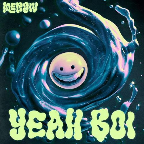 Mersiv - YEAH BOI