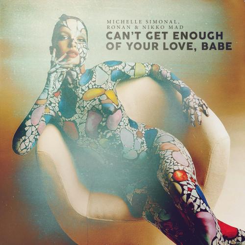 Michelle Simonal, Ronan & Nikko Mad - Can't Get Enough of Your Love, Babe