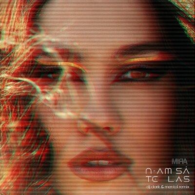 Mira - N-am Sa Te Las (DJ Dark x Mentol Remix)