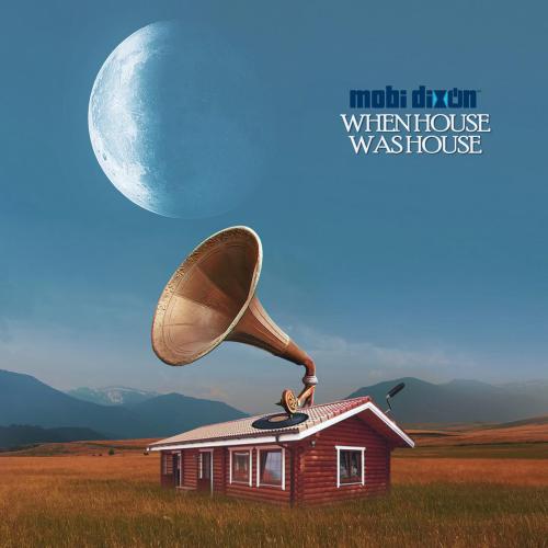 Mobi Dixon - When House Was House (feat. Mariechan & JNR (SA)) ) )