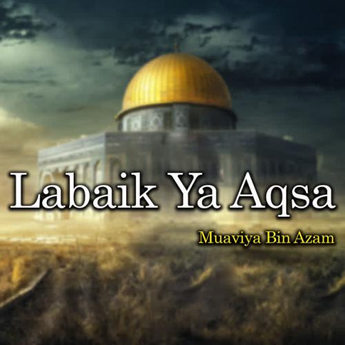 Muaviya Bin Azam - Labaik Ya Aqsa