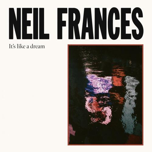 NEIL FRANCES - It's Like a Dream