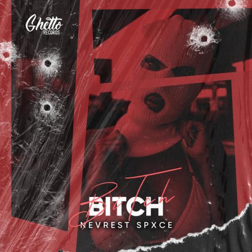 Nevrest Spxce - Bitch