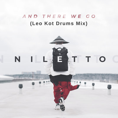 NILETTO, Котлованов Алексей Александрович - And There We Go Leo Kot Drums Mix