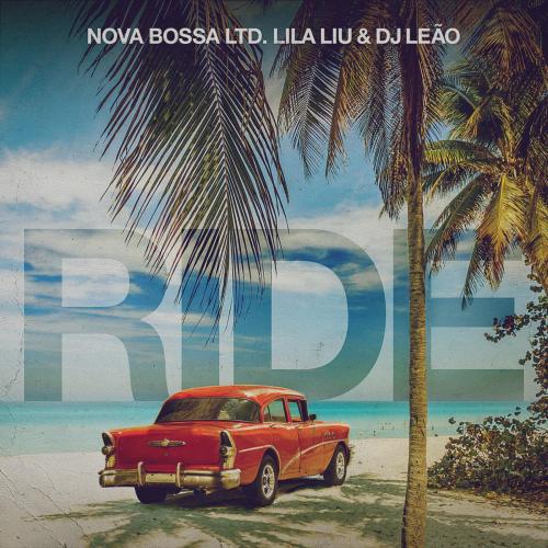 Nova Bossa Ltd., Lila Liu & DJ Leao - Ride
