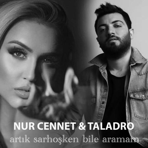 Nur Cennet & Taladro - Artık Sarhoşken Bile Aramam (Remix)
