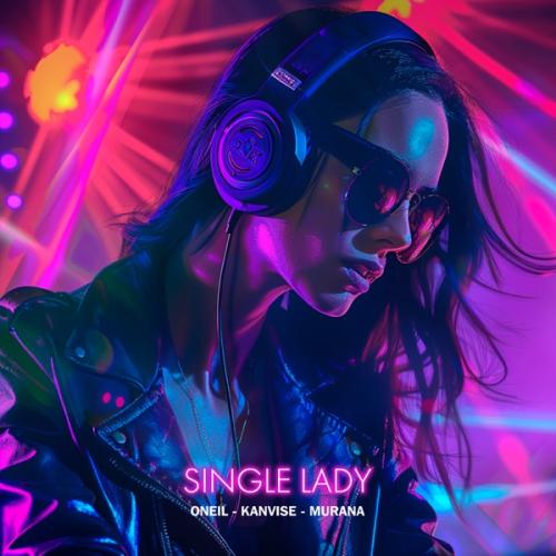 ONeill, KANVISE & MURANA - Single Lady