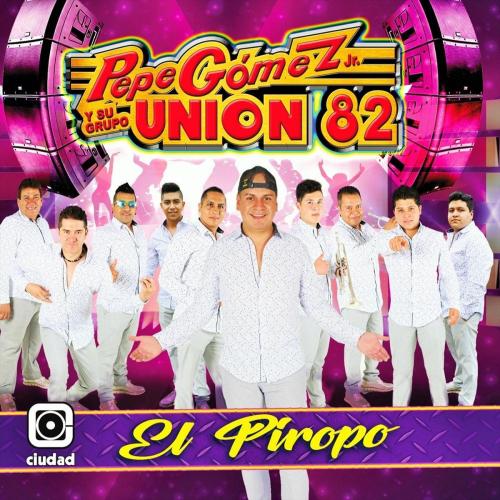 Pepe Gomez JR. y Su Grupo Union 82 - El Piropo