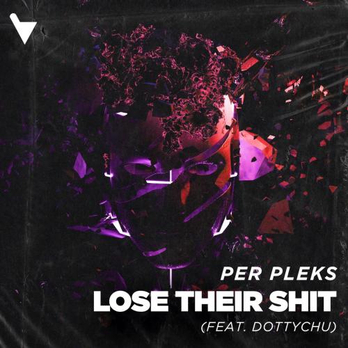 Per Pleks - Lose Their Shit (feat. Dottychu)