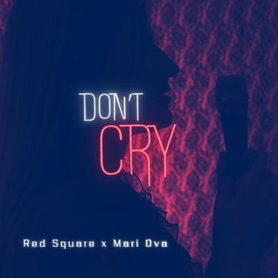 Red Square, Mari Ova - Don’t cry
