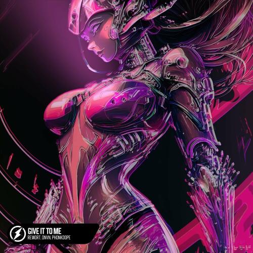 Rewort, Dnvn & Phonkdope - Give It To Me