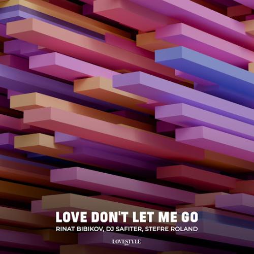 Rinat Bibikov & Dj Safiter & Stefre Roland - Love Don't Let Me Go