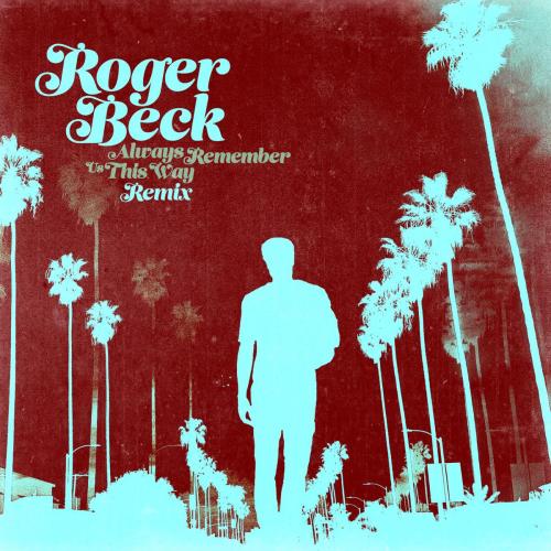 Roger Beck - Always Remember Us This Way (Extended Remix)