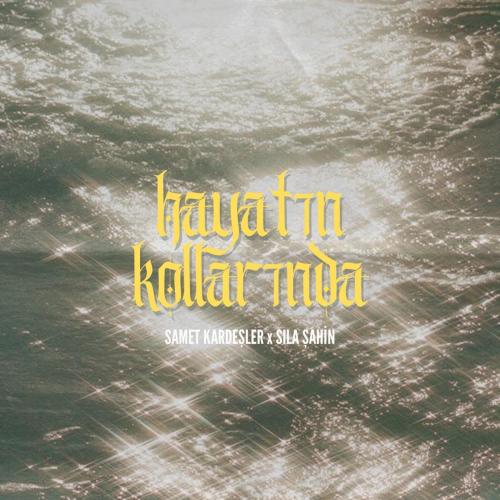 Samet Kardeşler & Sıla Şahin - Hayatın Kollarında