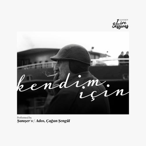 Şanışer, Ados & Çağan Şengül - Kendim İçin (Live)